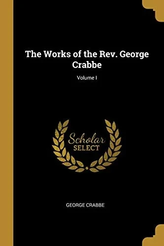 The Works of the Rev. George Crabbe; Volume I - Paperback