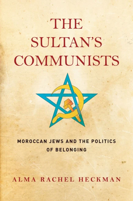 The Sultan's Communists: Moroccan Jews and the Politics of Belonging (Stanford Studies in Jewish History and Culture)