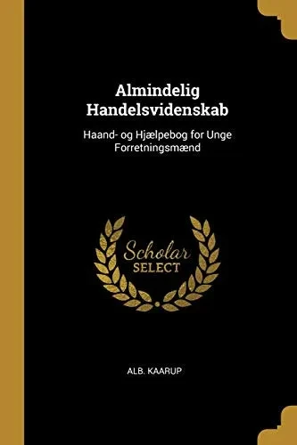Almindelig Handelsvidenskab: Haand- og Hjælpebog for Unge Forretningsmænd - Paperback