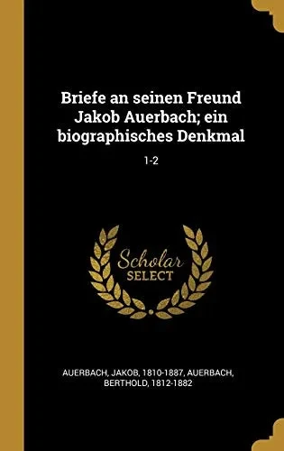 Briefe an seinen Freund Jakob Auerbach; ein biographisches Denkmal: 1-2 (German Edition)