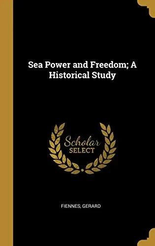 Sea Power and Freedom; A Historical Study - Hardcover
