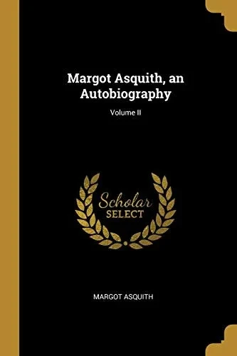 Margot Asquith, an Autobiography; Volume II - Paperback