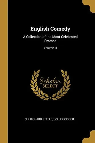 English Comedy: A Collection of the Most Celebrated Dramas; Volume III - Paperback