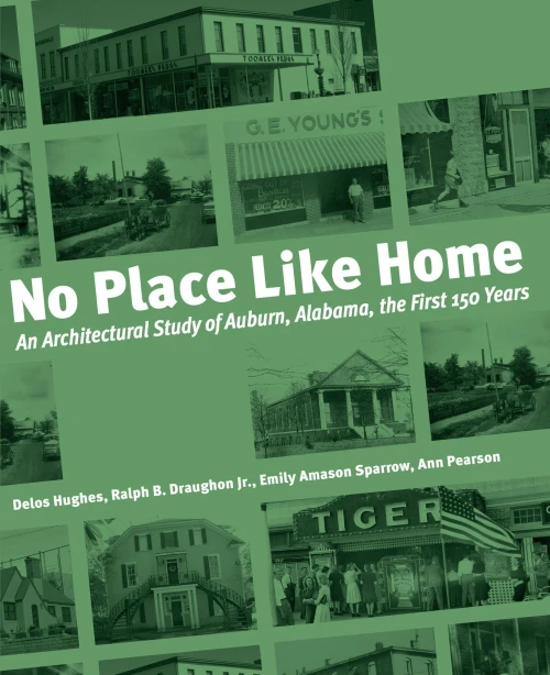 No Place Like Home: An Architectural Study of Auburn, Alabama?The First 150 Years