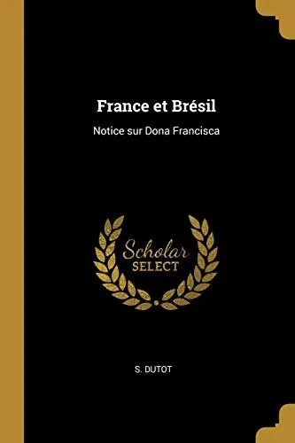France et Brésil: Notice sur Dona Francisca - Paperback
