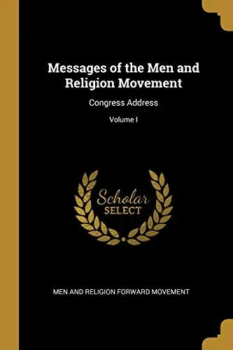 Messages of the Men and Religion Movement: Congress Address; Volume I - Paperback