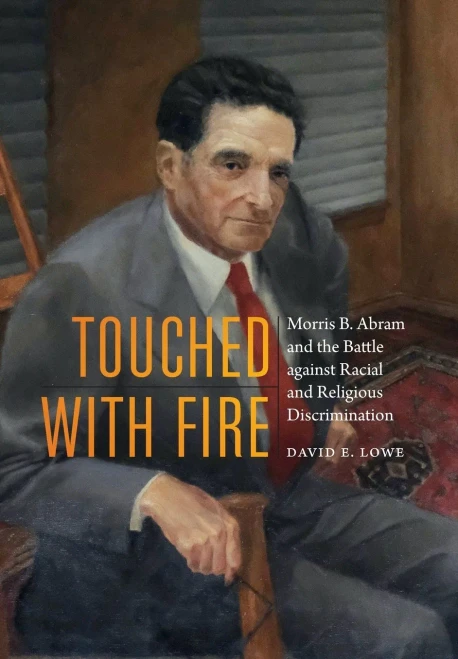 Touched with Fire: Morris B. Abram and the Battle against Racial and Religious Discrimination