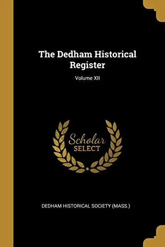 The Dedham Historical Register; Volume XII - Paperback