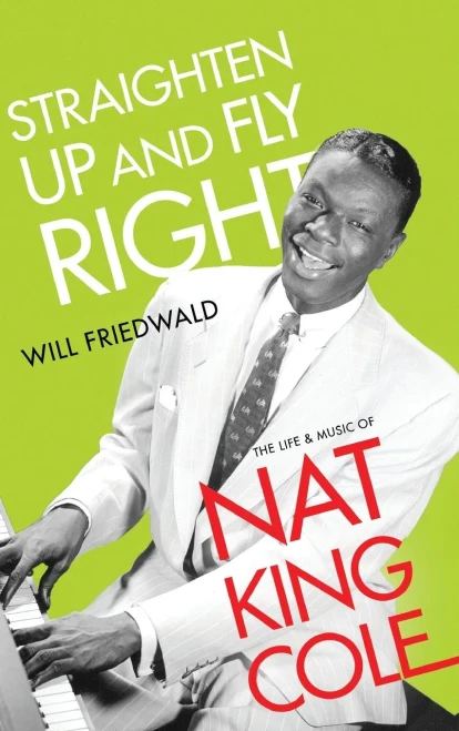 Straighten Up and Fly Right: The Life and Music of Nat King Cole (Cultural Biographies)