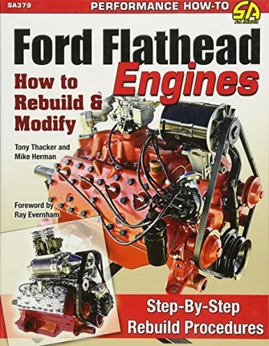 Ford Flathead Engines: How to Rebuild & Modify