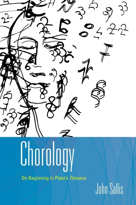 Chorology: On Beginning in Plato's Timaeus (The Collected Writings of John Sallis)