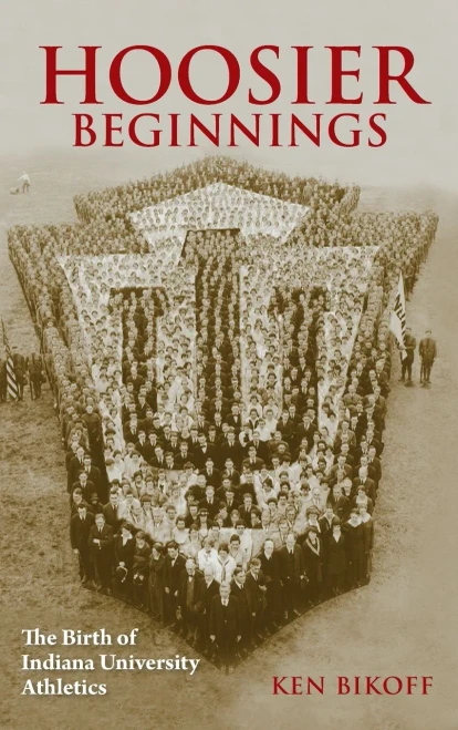Hoosier Beginnings: The Birth of Indiana University Athletics (Well House Books)