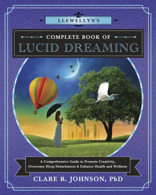 Llewellyn's Complete Book of Lucid Dreaming: A Comprehensive Guide to Promote Creativity, Overcome Sleep Disturbances & Enhance Health and Wellness (Llewellyn's Complete Book Series)
