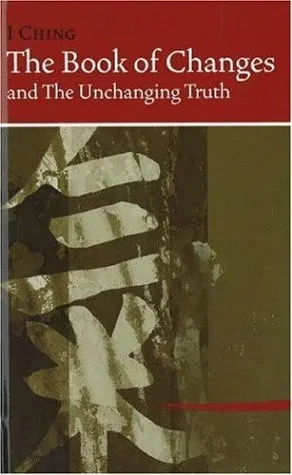I Ching The Book of Changes: And the Unchanging Truth, Revised Edition