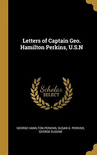 Letters of Captain Geo. Hamilton Perkins, U.S.N - Hardcover