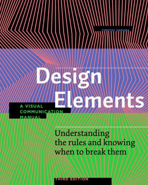 Design Elements, 3rd edition: Understanding the rules and knowing when to break them - Revised and Updated