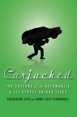 Carjacked: The Culture of the Automobile and Its Effect on Our Lives