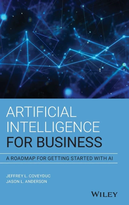 Artificial Intelligence for Business: A Roadmap for Getting Started with AI