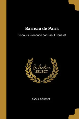 Barreau de Paris: Discours Prononcé par Raoul Rousset - Paperback