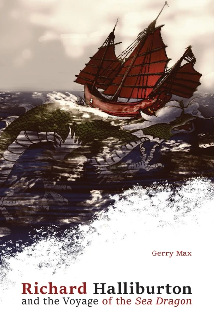 Richard Halliburton and the Voyage of the Sea Dragon