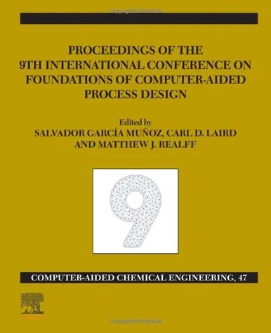 FOCAPD-19/Proceedings of the 9th International Conference on Foundations of Computer-Aided Process Design, July 14 - 18, 2019 (Volume 47) (Computer Aided Chemical Engineering, Volume 47)