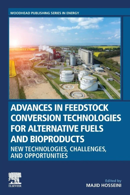 Advances in Feedstock Conversion Technologies for Alternative Fuels and Bioproducts: New Technologies, Challenges and Opportunities (Woodhead Publishing Series in Energy)