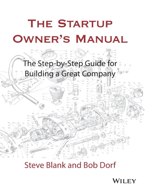 The Startup Owner's Manual: The Step-By-Step Guide for Building a Great Company