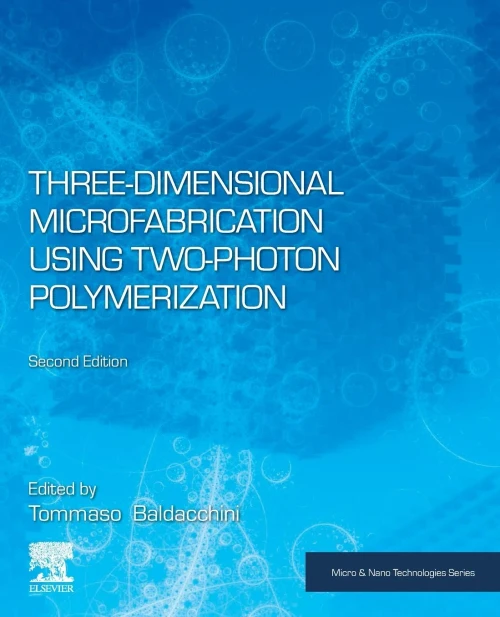 Three-Dimensional Microfabrication Using Two-Photon Polymerization (Micro and Nano Technologies)