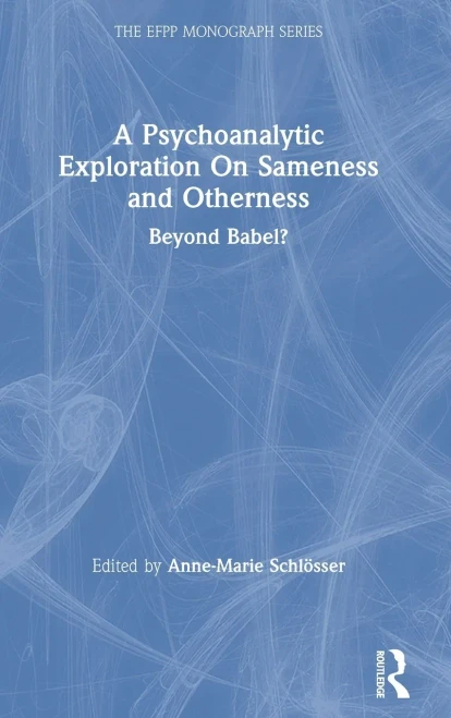 A Psychoanalytic Exploration On Sameness and Otherness: Beyond Babel? (Hardback)
