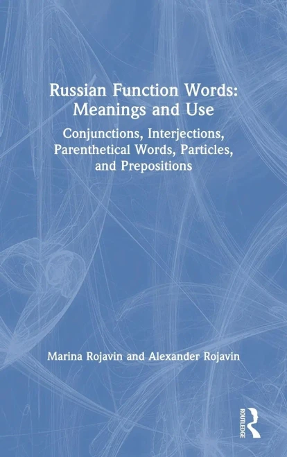 Russian Function Words: Meanings and Use: Conjunctions, Interjections, Parenthetical Words, Particles, and Prepositions (Hardback)
