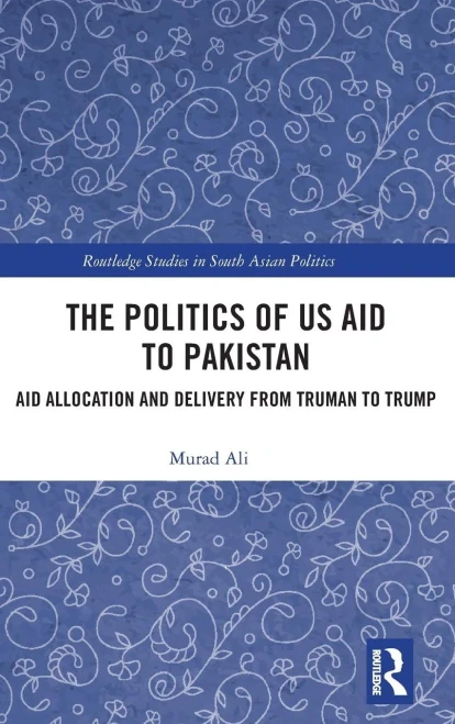 The Politics of US Aid to Pakistan: Aid Allocation and Delivery from Truman to Trump