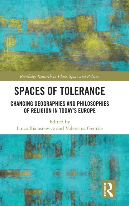 Spaces of Tolerance: Changing Geographies and Philosophies of Religion in Today's Europe (Hardback)