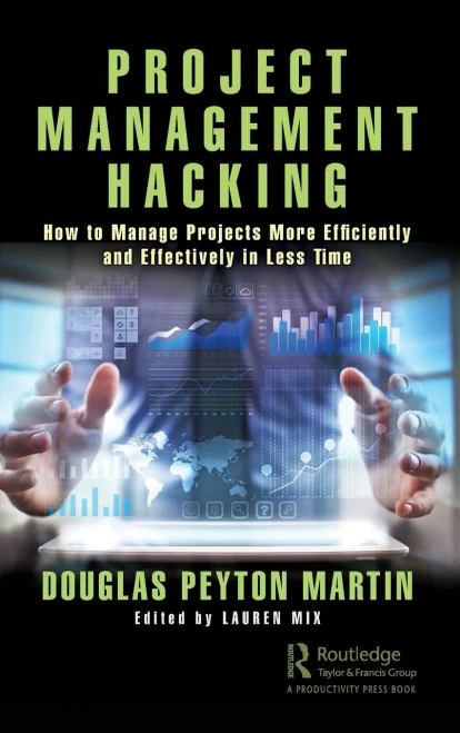 Project Management Hacking: How to Manage Projects More Efficiently and Effectively in Less Time (Hardback)