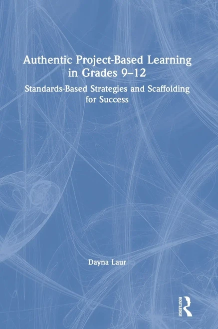 Authentic Project-Based Learning in Grades 9-12: Standards-Based Strategies and Scaffolding for Success (Hardback)