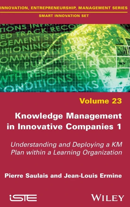 Knowledge Management in Innovative Companies 1: Understanding and Deploying a KM Plan within a Learning Organization (Smart Innovation Set)