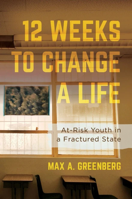 Twelve Weeks to Change a Life: At-Risk Youth in a Fractured State (Hardback)