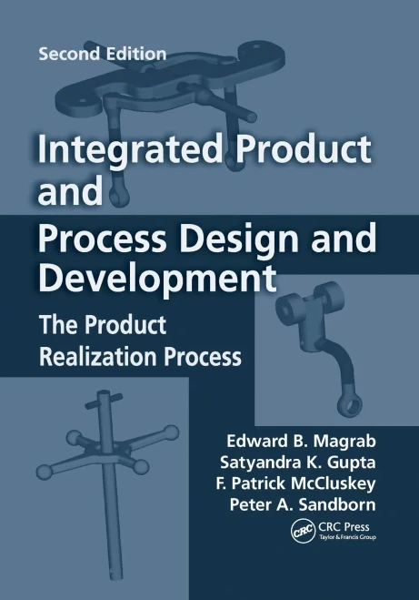 Integrated Product and Process Design and Development: The Product Realization Process, Second Edition