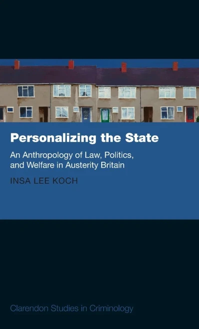 Personalizing the State: An Anthropology of Law, Politics, and Welfare in Austerity Britain