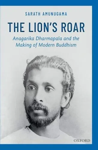 The Lion's Roar: Anagarika Dharmapala and the Making of Modern Buddhism