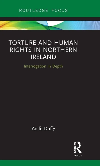 Torture and Human Rights in Northern Ireland: Interrogation in Depth