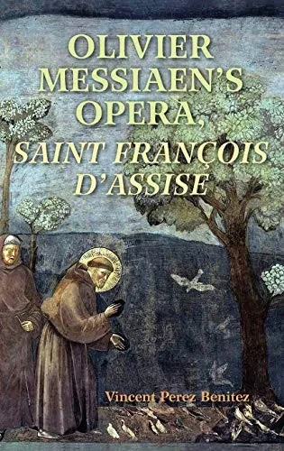 Olivier Messiaen's Opera, Saint Francois d'Assise (Hardback)