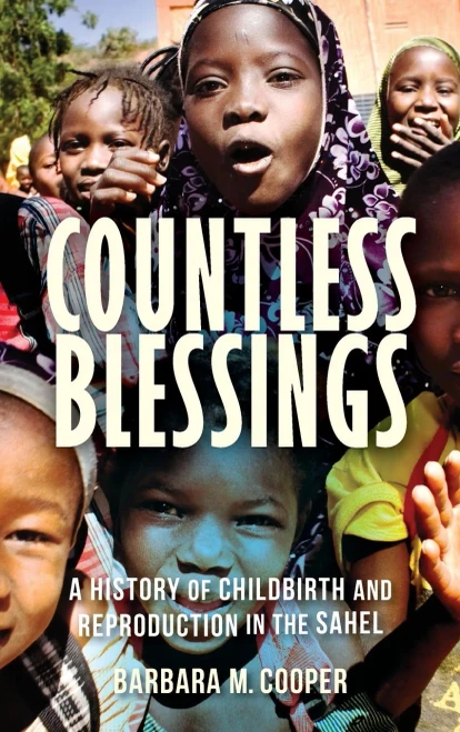 Countless Blessings: A History of Childbirth and Reproduction in the Sahel (Hardback)