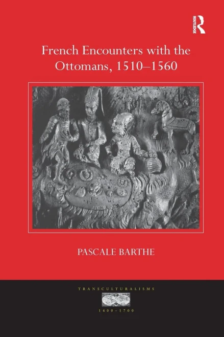 French Encounters with the Ottomans, 1510-1560 (Paperback)