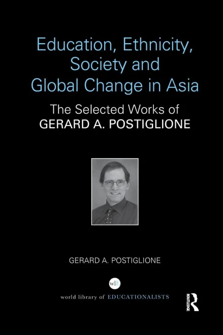 Education, Ethnicity, Society and Global Change in Asia: The Selected Works of Gerard A. Postiglione (Paperback)