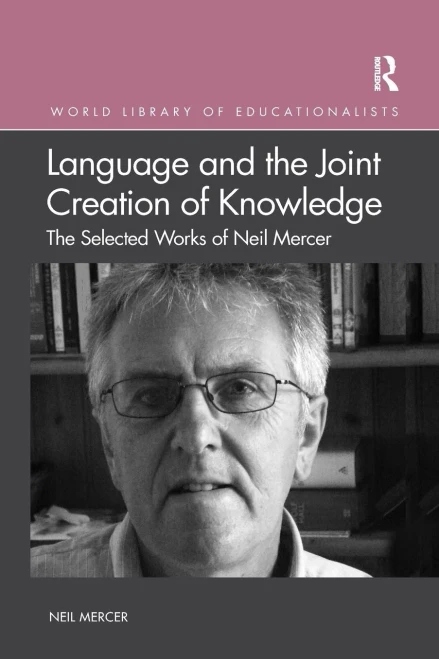 Language and the Joint Creation of Knowledge: The selected works of Neil Mercer (Paperback)