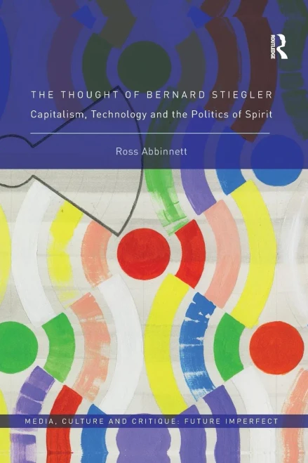 The Thought of Bernard Stiegler: Capitalism, Technology and the Politics of Spirit (Paperback)