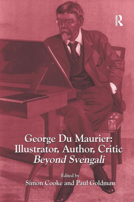 George Du Maurier: Illustrator, Author, Critic: Beyond Svengali (Paperback)