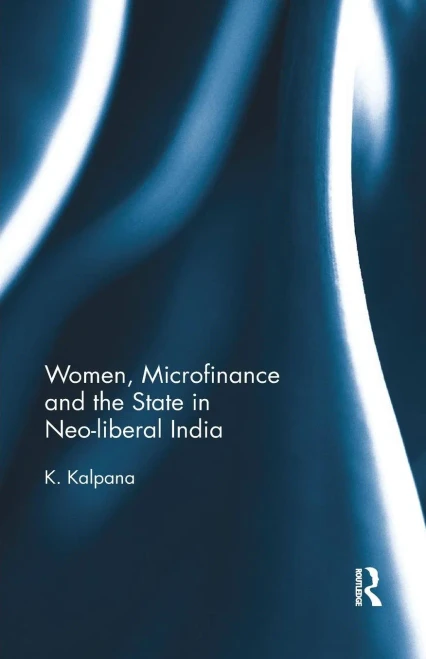 Women, Microfinance and the State in Neo-liberal India (Paperback)
