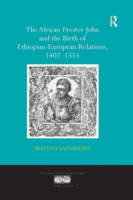 The African Prester John and the Birth of Ethiopian-European Relations, 1402-1555 (Paperback)
