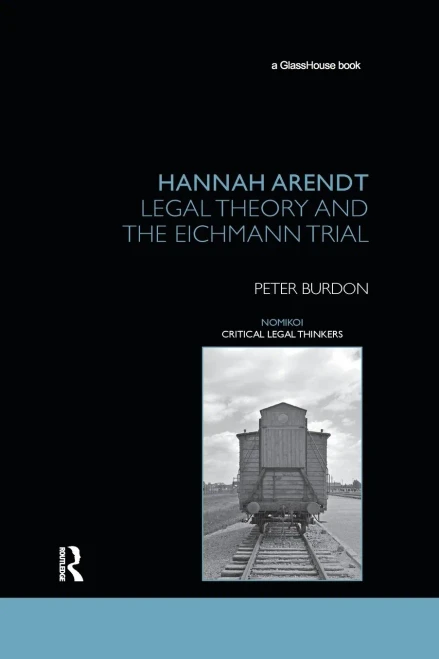 Hannah Arendt: Legal Theory and the Eichmann Trial